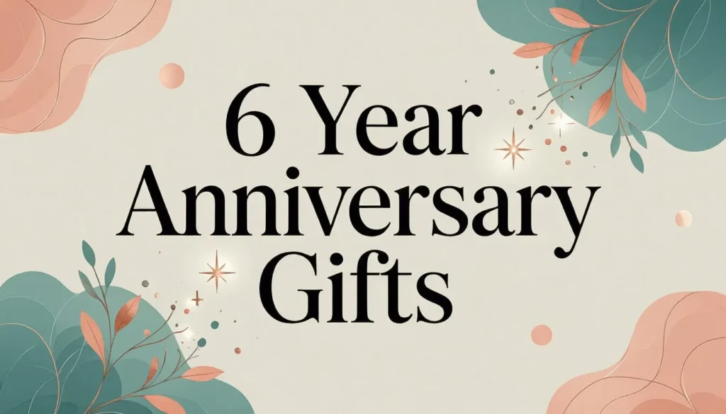 6 Year Anniversary Gifts